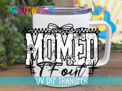 Momed The Fuck Out UV DTF transfer displayed on a white coffee mug from Swiit Creations