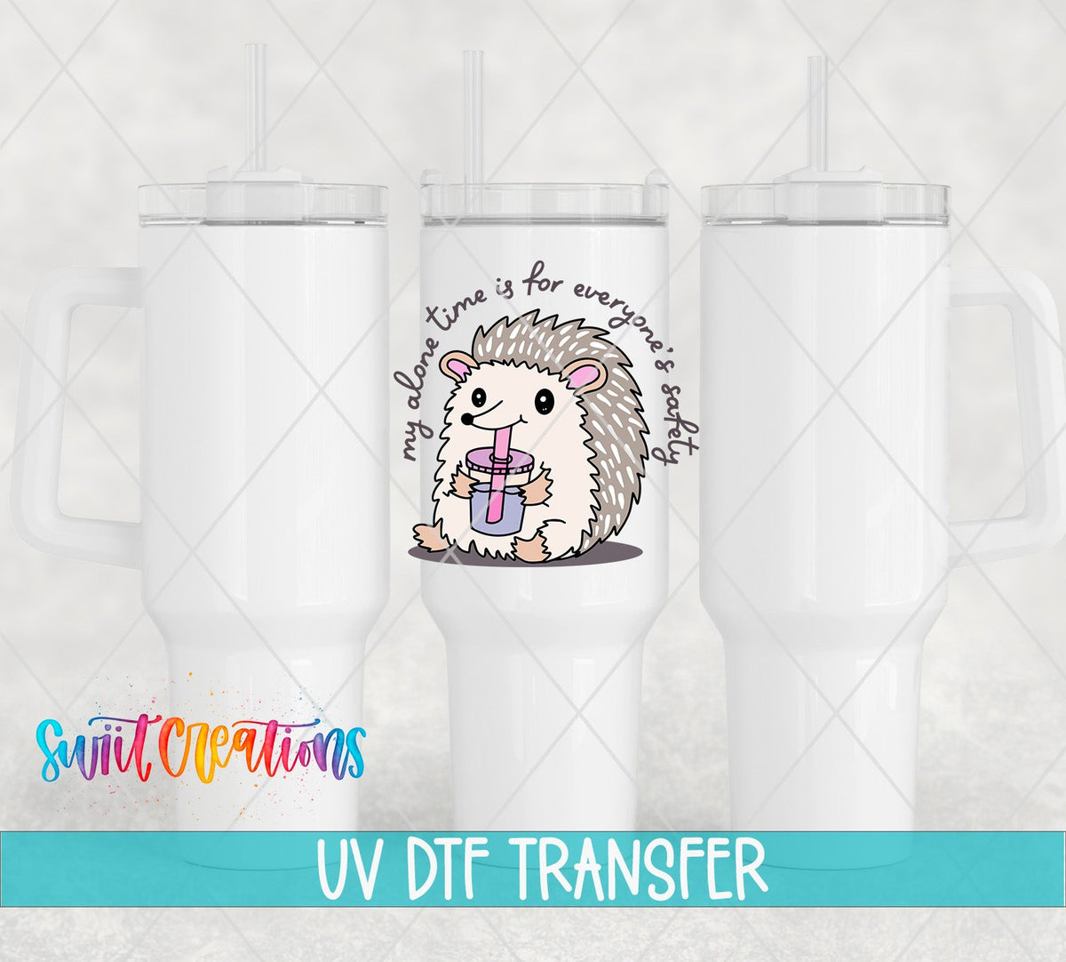 My Alone Time Is For Everyone’s Safety UV DTF transfer applied to a white tumbler set from Swiit Creations