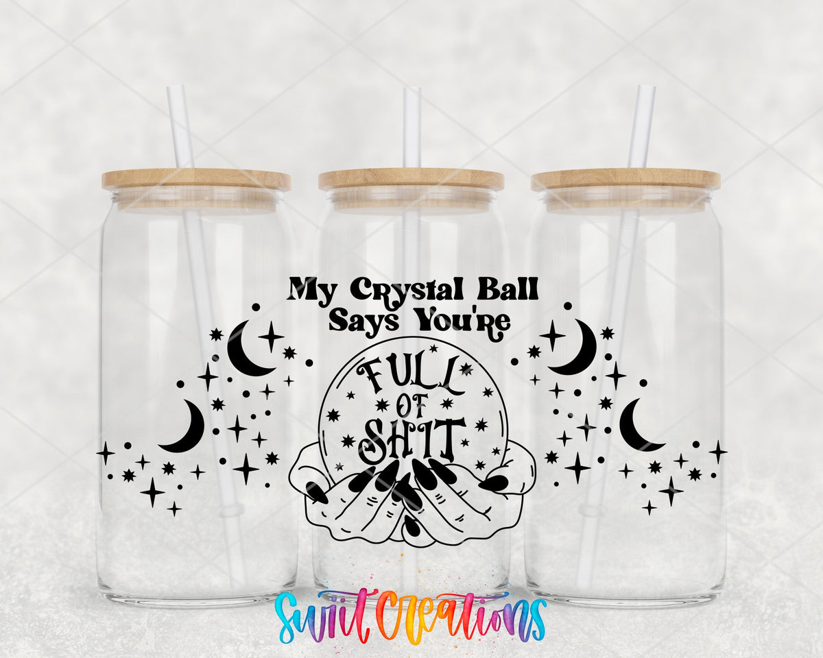My Crystal Ball Says You’re Full Of Shit UV DTF Transfer Tumbler Wrap | DTF129 - Swiit Creations