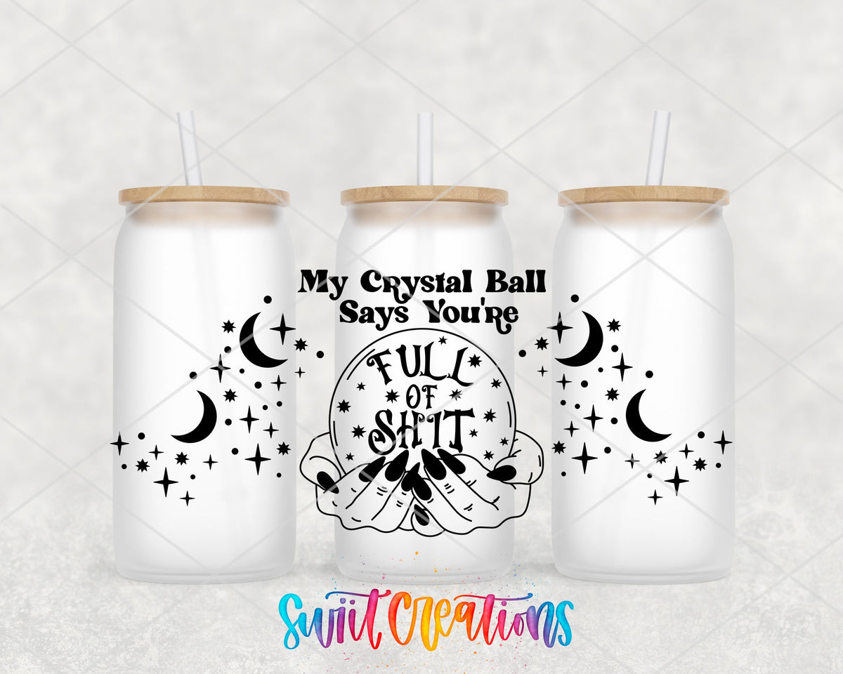 My Crystal Ball Says You’re Full Of Shit UV DTF Transfer Tumbler Wrap | DTF129 - Swiit Creations