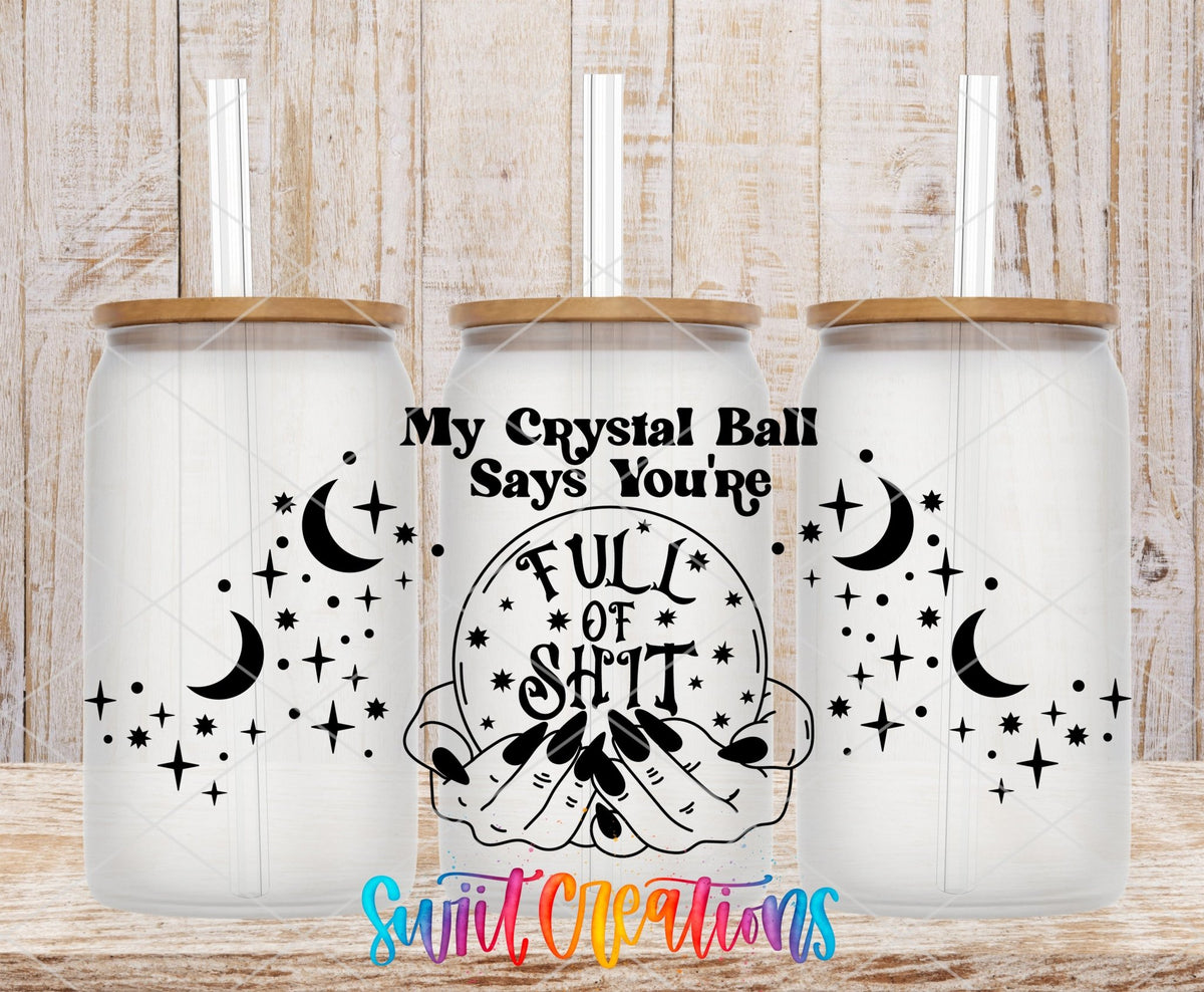 My Crystal Ball Says You’re Full Of Shit UV DTF Transfer Tumbler Wrap | DTF129 - Swiit Creations
