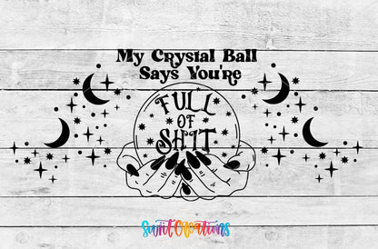 My Crystal Ball Says You’re Full Of Shit UV DTF Transfer Tumbler Wrap | DTF129 - Swiit Creations