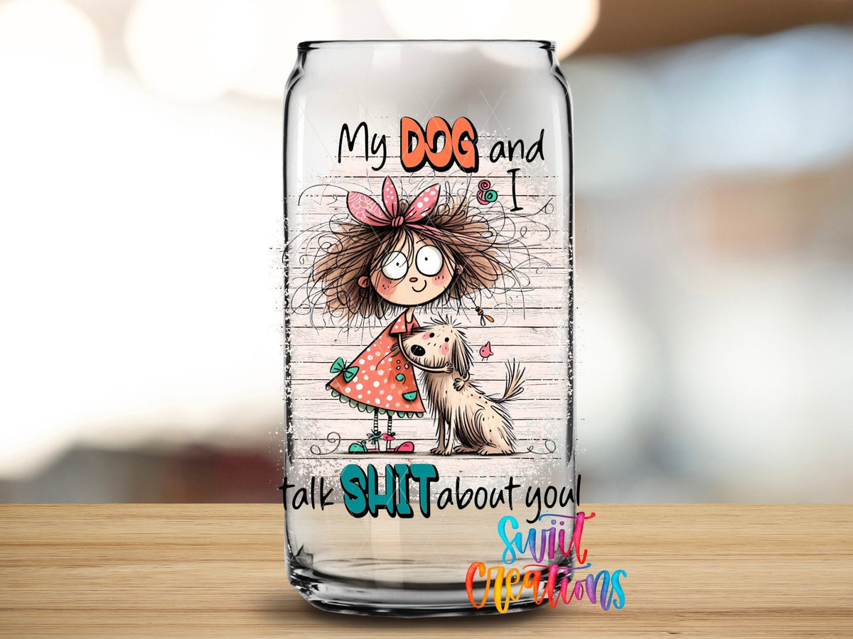 Swiit Creations UV DTF My Dog and I Talk Shit About You transfer applied to a clear glass can