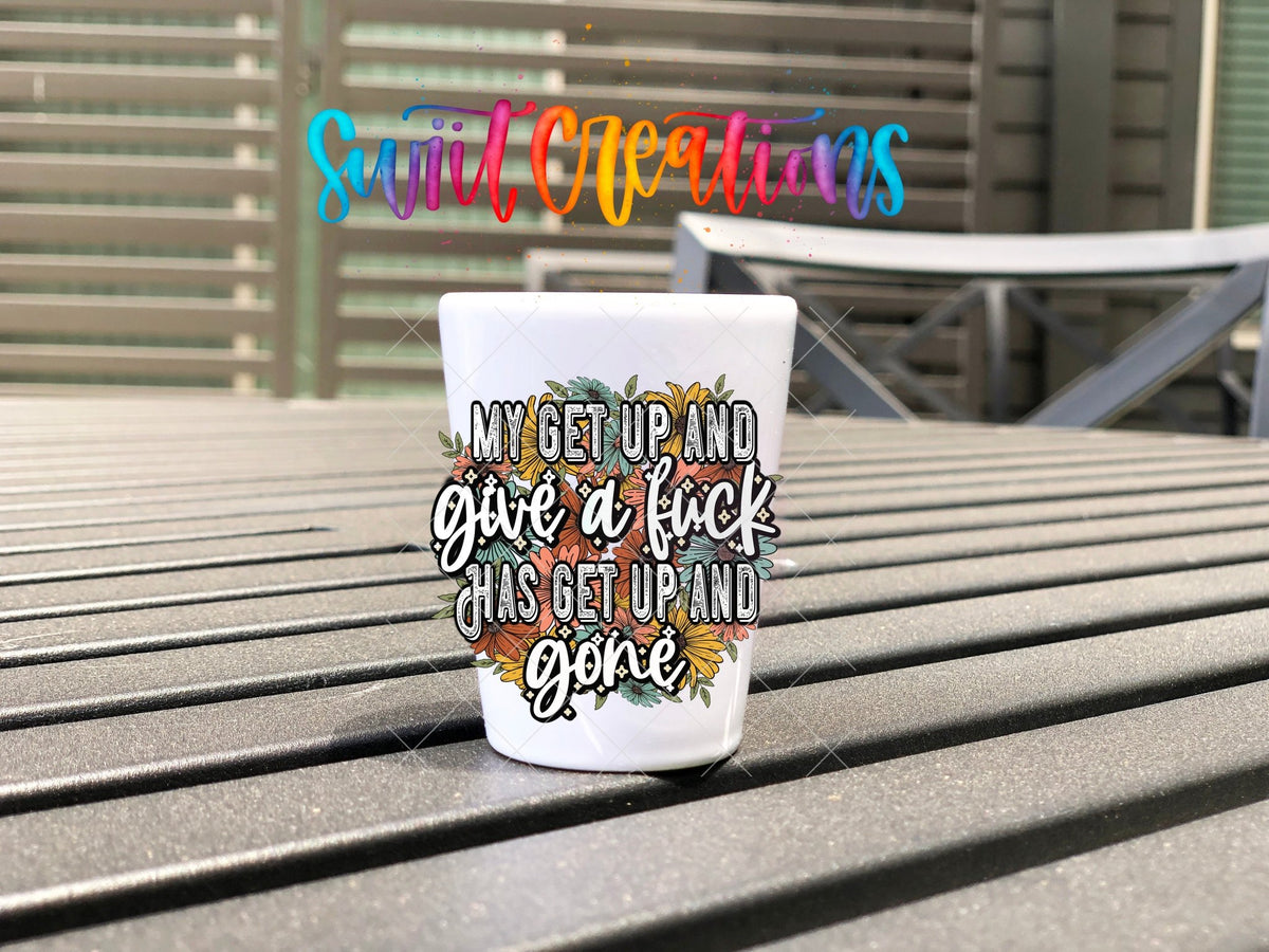 My Get Up and Give a Fuck UV DTF Shot Glass Transfer | SG1190 - Swiit Creations