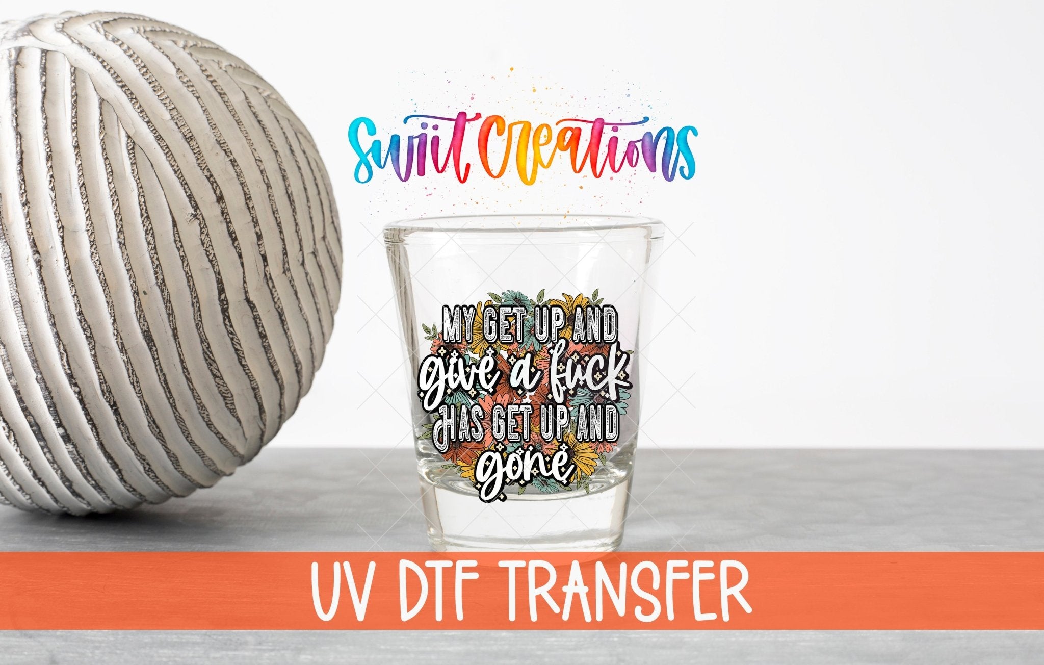 My Get Up and Give a Fuck UV DTF Shot Glass Transfer | SG1190 - Swiit Creations
