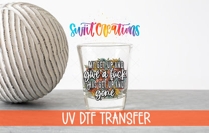My Get Up and Give a Fuck UV DTF Shot Glass Transfer | SG1190 - Swiit Creations