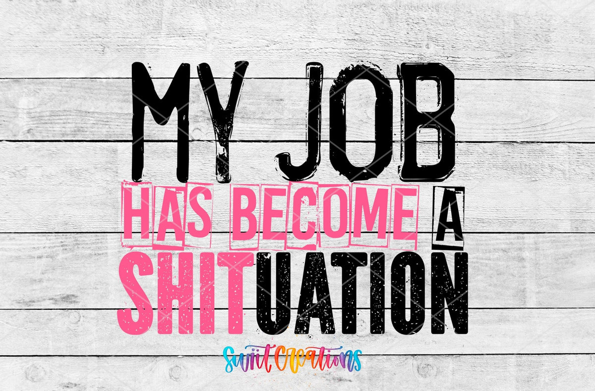 My Job Has Become a Shituation UV DTF Cup Decal | UV1342 - Swiit Creations