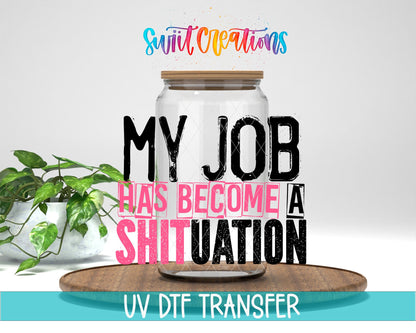 My Job Has Become a Shituation UV DTF Cup Decal | UV1342 - Swiit Creations