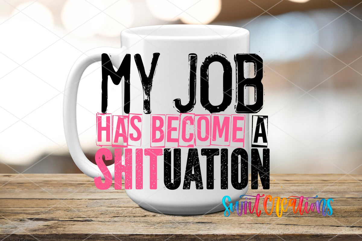 My Job Has Become a Shituation UV DTF Cup Decal | UV1342 - Swiit Creations