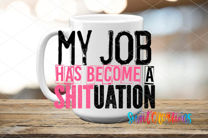My Job Has Become a Shituation UV DTF Cup Decal | UV1342 - Swiit Creations
