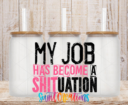 My Job Has Become a Shituation UV DTF Cup Decal | UV1342 - Swiit Creations