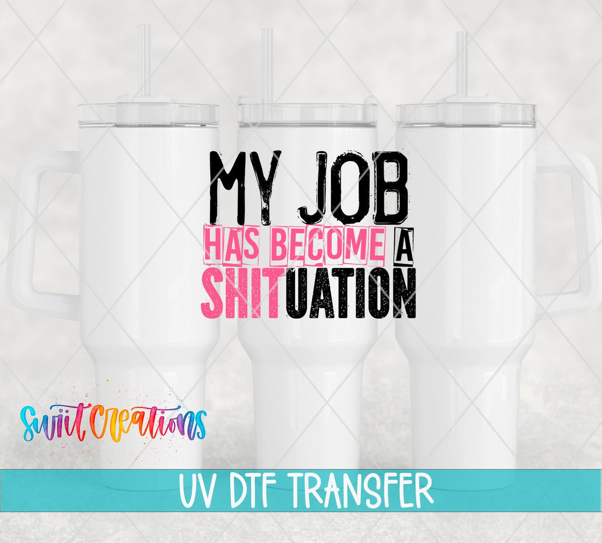 My Job Has Become a Shituation UV DTF Cup Decal | UV1342 - Swiit Creations