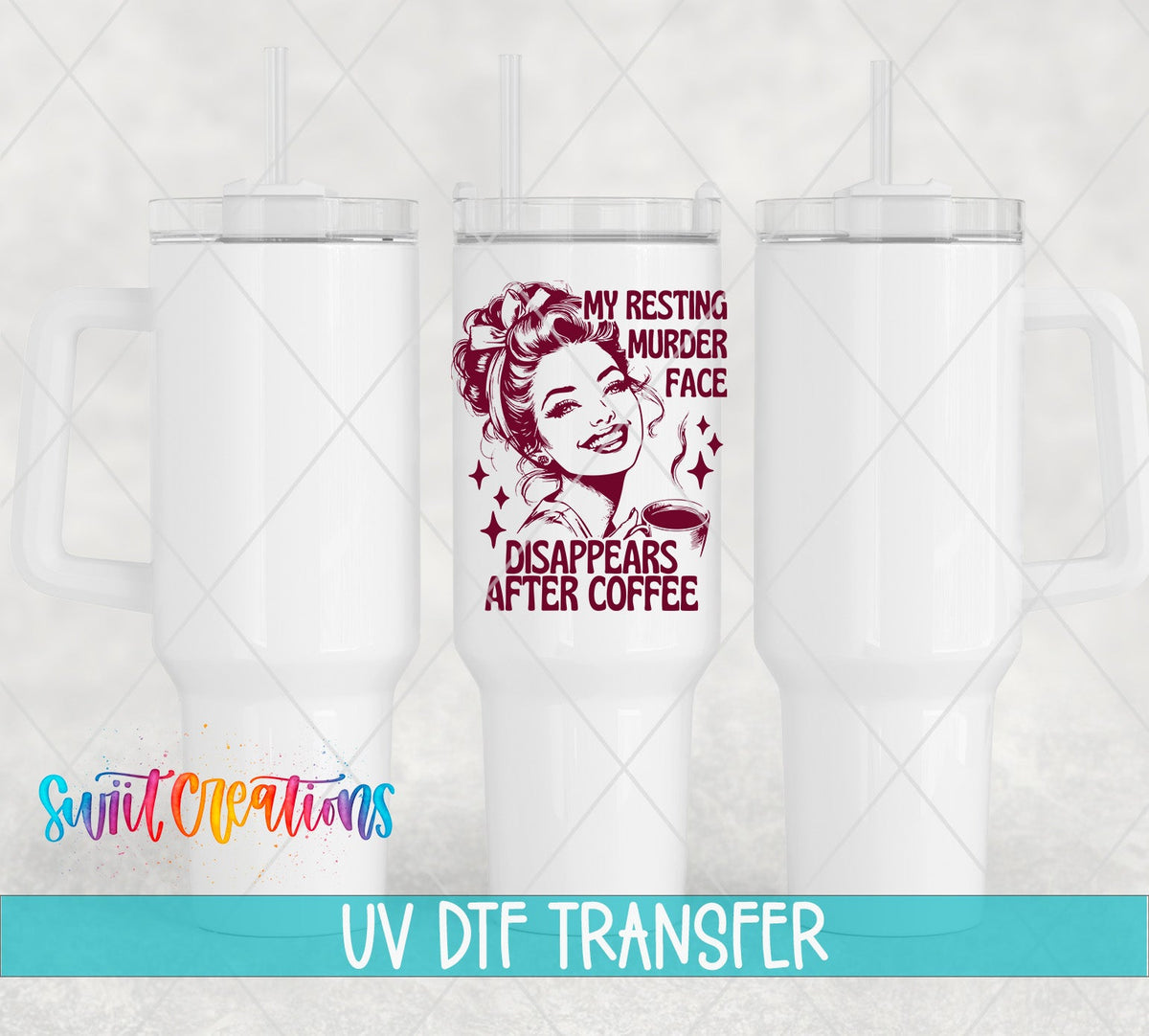 My Resting Murder Face Disappears After Coffee UV DTF transfer applied to a white tumbler set from Swiit Creations