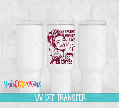 My Resting Murder Face Disappears After Coffee UV DTF transfer applied to a white tumbler set from Swiit Creations