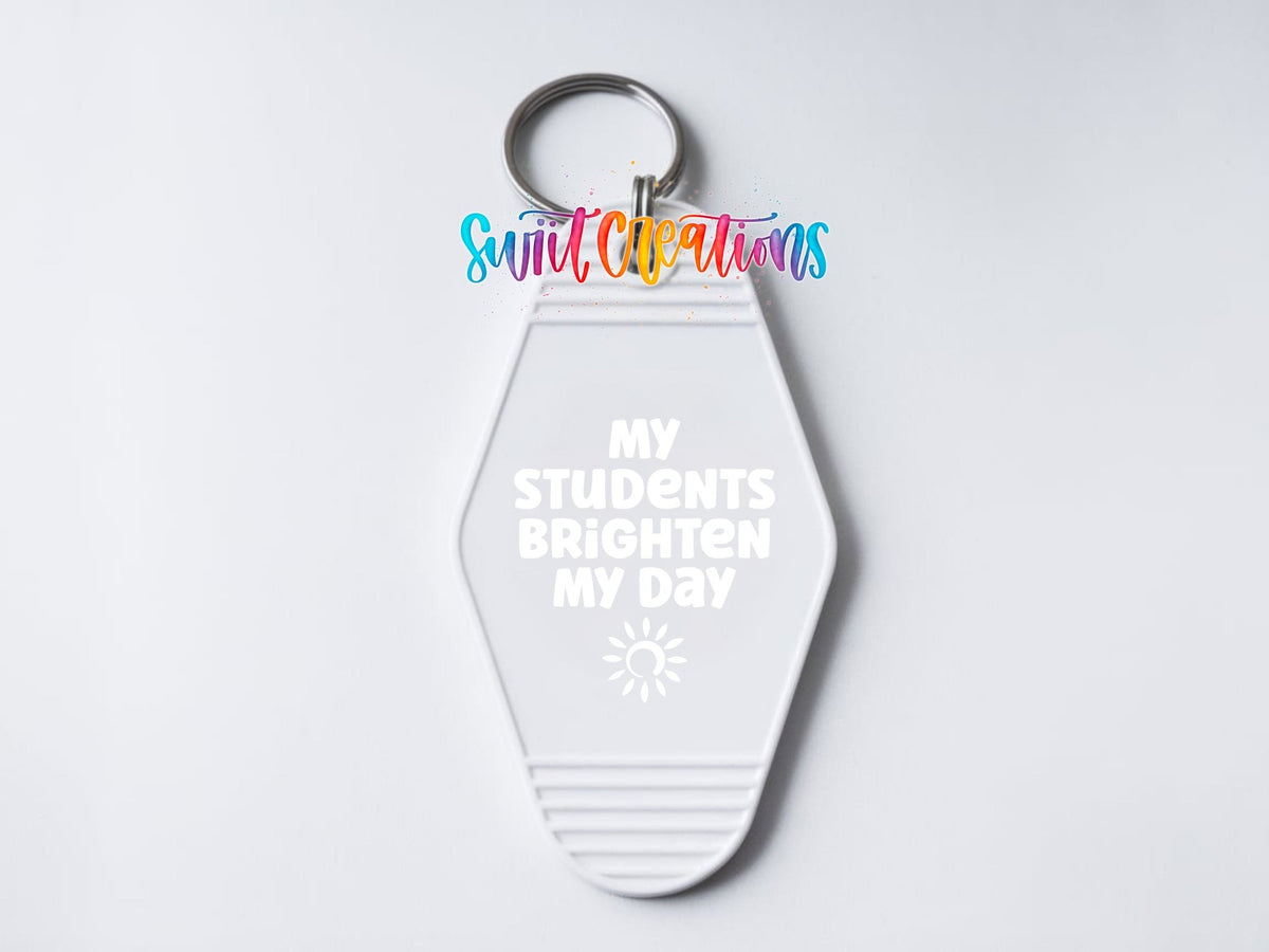 My Students Brighten My Day Motel Keychain UV DTF Transfer | White Teacher Saying Decal | MK2205 - Swiit Creations