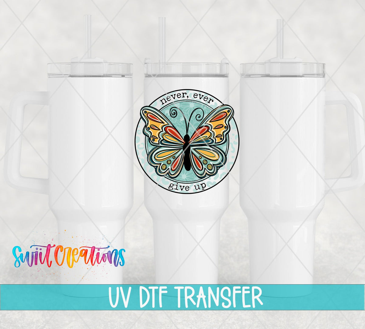 Never Ever Give Up UV DTF Cup Decal | UV872 - Swiit Creations