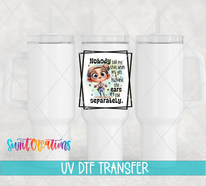 Nobody Told Me That When You Get a Husband The Ears are Sold Separately UV DTF Cup Decal | UV901 - Swiit Creations