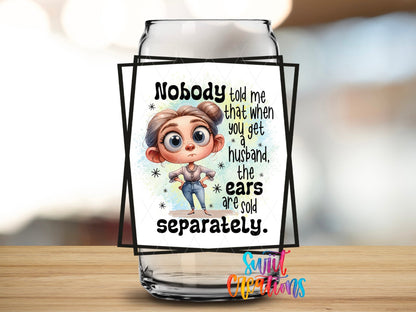 Nobody Told Me That When You Get a Husband The Ears are Sold Separately UV DTF Cup Decal | UV901 - Swiit Creations