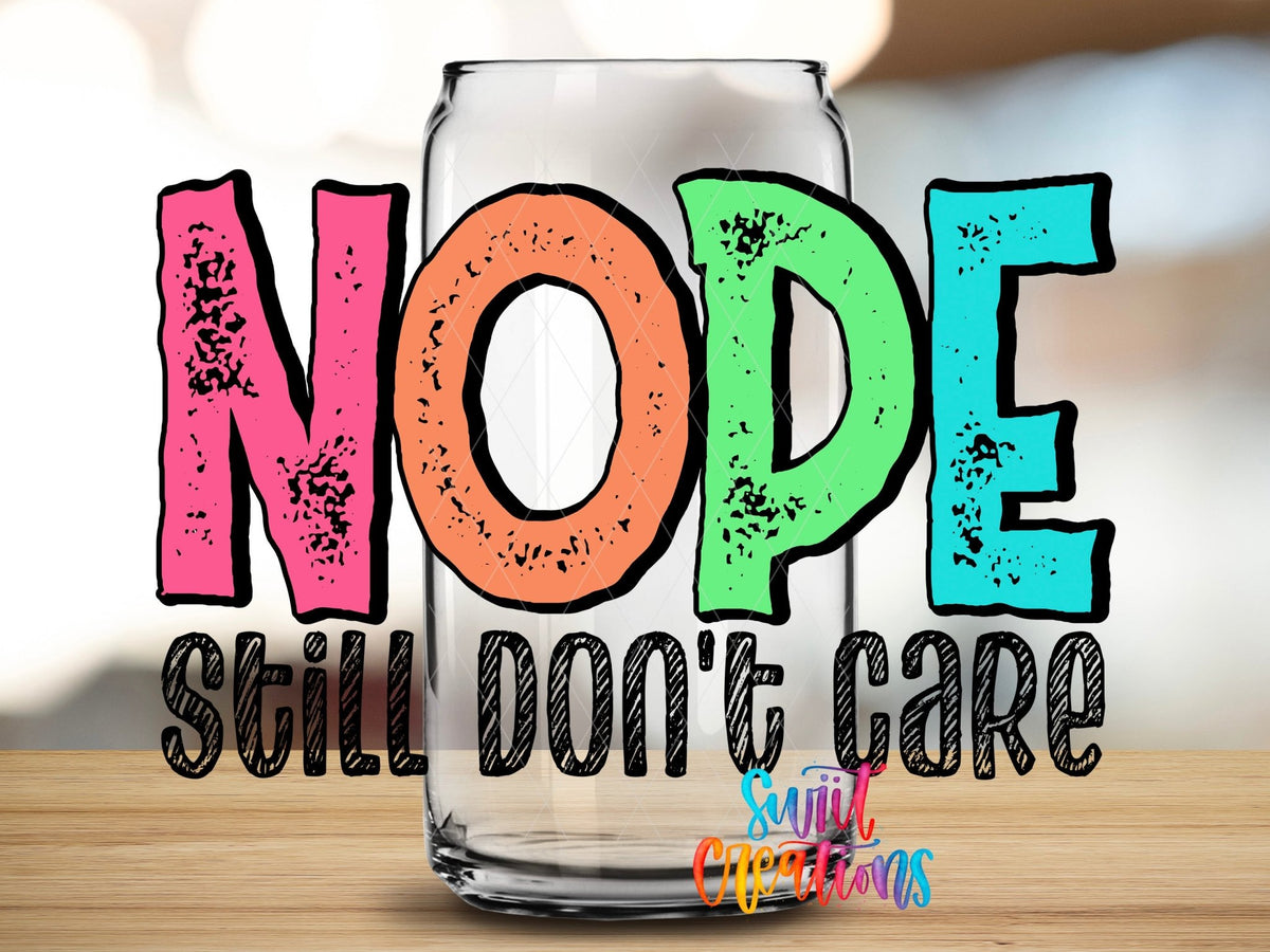 Nope Still Don’t Care UV DTF Transfer Tumbler Wrap | Funny Sarcastic Quote Cup Decal | DTF247 - Swiit Creations