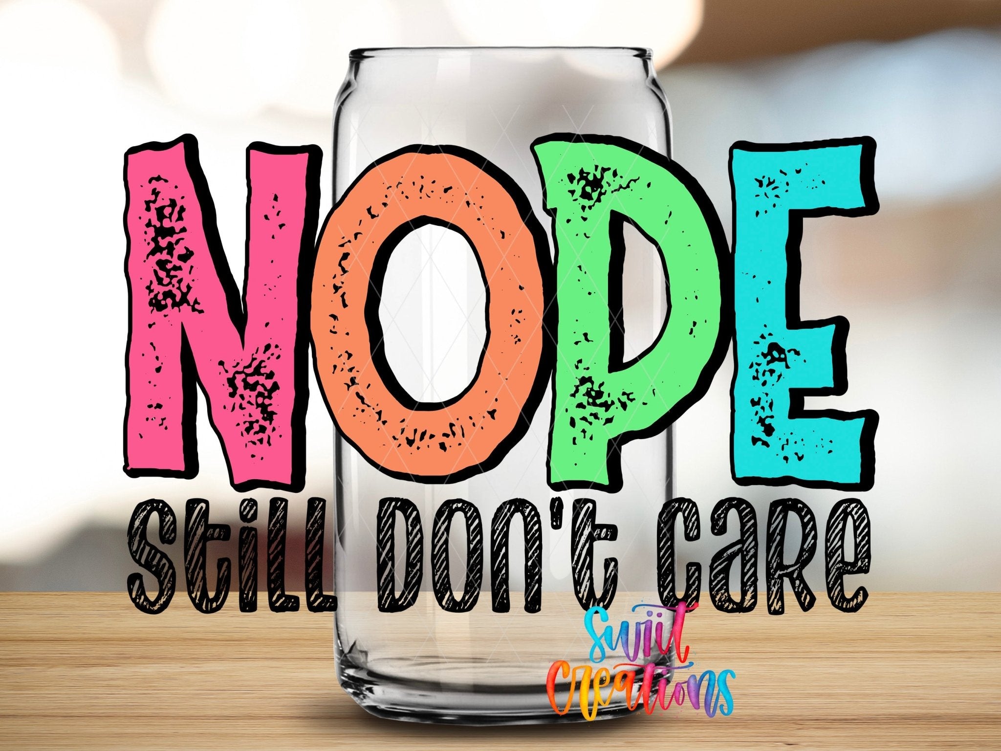 Nope Still Don’t Care UV DTF Transfer Tumbler Wrap | Funny Sarcastic Quote Cup Decal | DTF247 - Swiit Creations