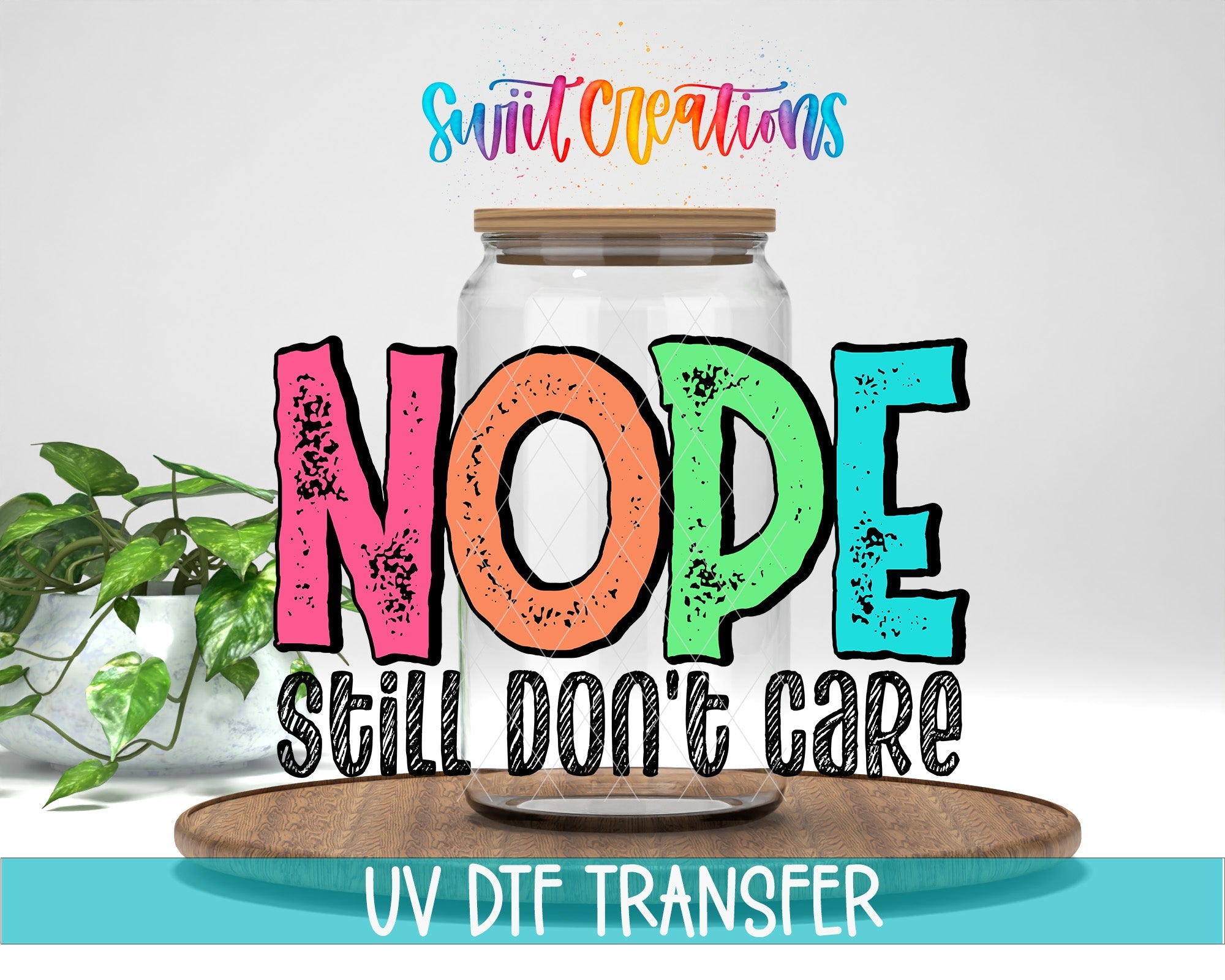 Nope Still Don’t Care UV DTF Transfer Tumbler Wrap | Funny Sarcastic Quote Cup Decal | DTF247 - Swiit Creations