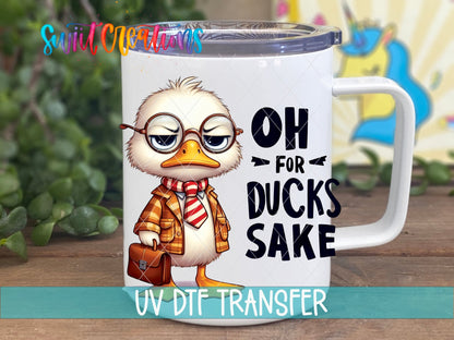 Oh For Ducks Sake UV DTF Decal | Funny Duck Tumbler Wrap | UV1187 - Swiit Creations