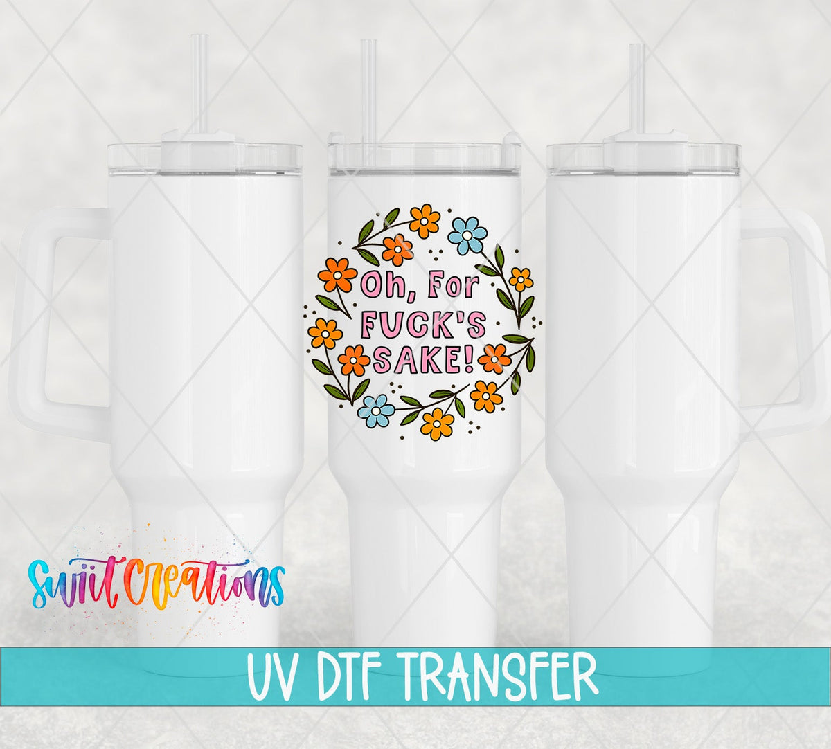 Oh For F’s Sake Floral UV DTF transfer applied to a white tumbler set from Swiit Creations
