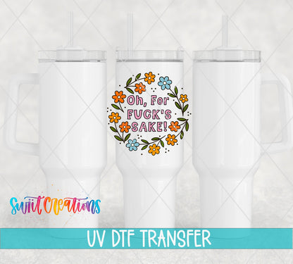 Oh For F’s Sake Floral UV DTF transfer applied to a white tumbler set from Swiit Creations