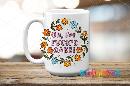 Oh For F’s Sake Floral UV DTF transfer displayed on a white ceramic mug from Swiit Creations