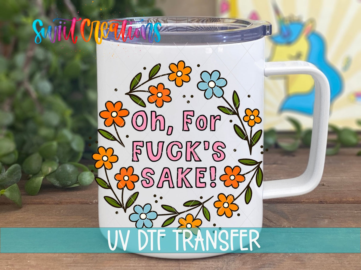 Oh For F’s Sake Floral UV DTF transfer displayed on a white coffee mug from Swiit Creations