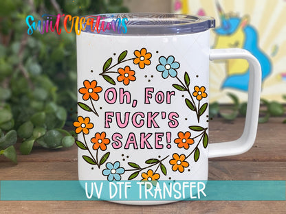 Oh For F’s Sake Floral UV DTF transfer displayed on a white coffee mug from Swiit Creations