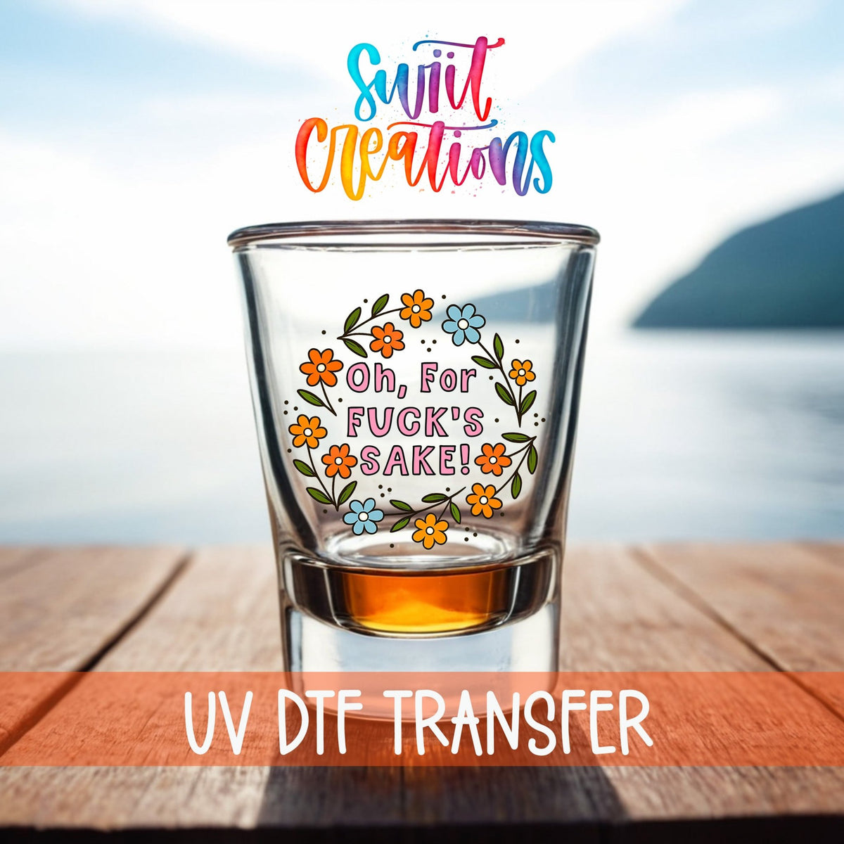 Oh For Fuck’s Sake Floral UV DTF Shot Glass Transfer | SG1993 - Swiit Creations