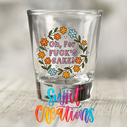 Oh For Fuck’s Sake Floral UV DTF Shot Glass Transfer | SG1993 - Swiit Creations