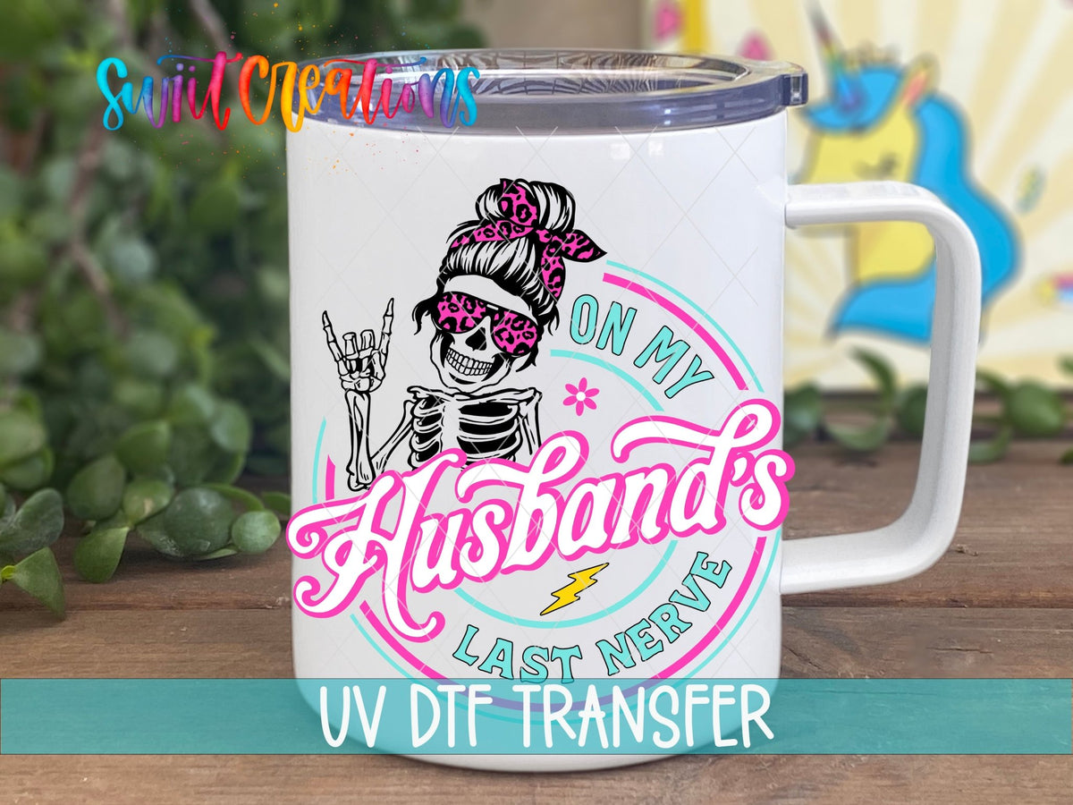 On My Husbands Last Nerve UV DTF Cup Decal | UV852 - Swiit Creations