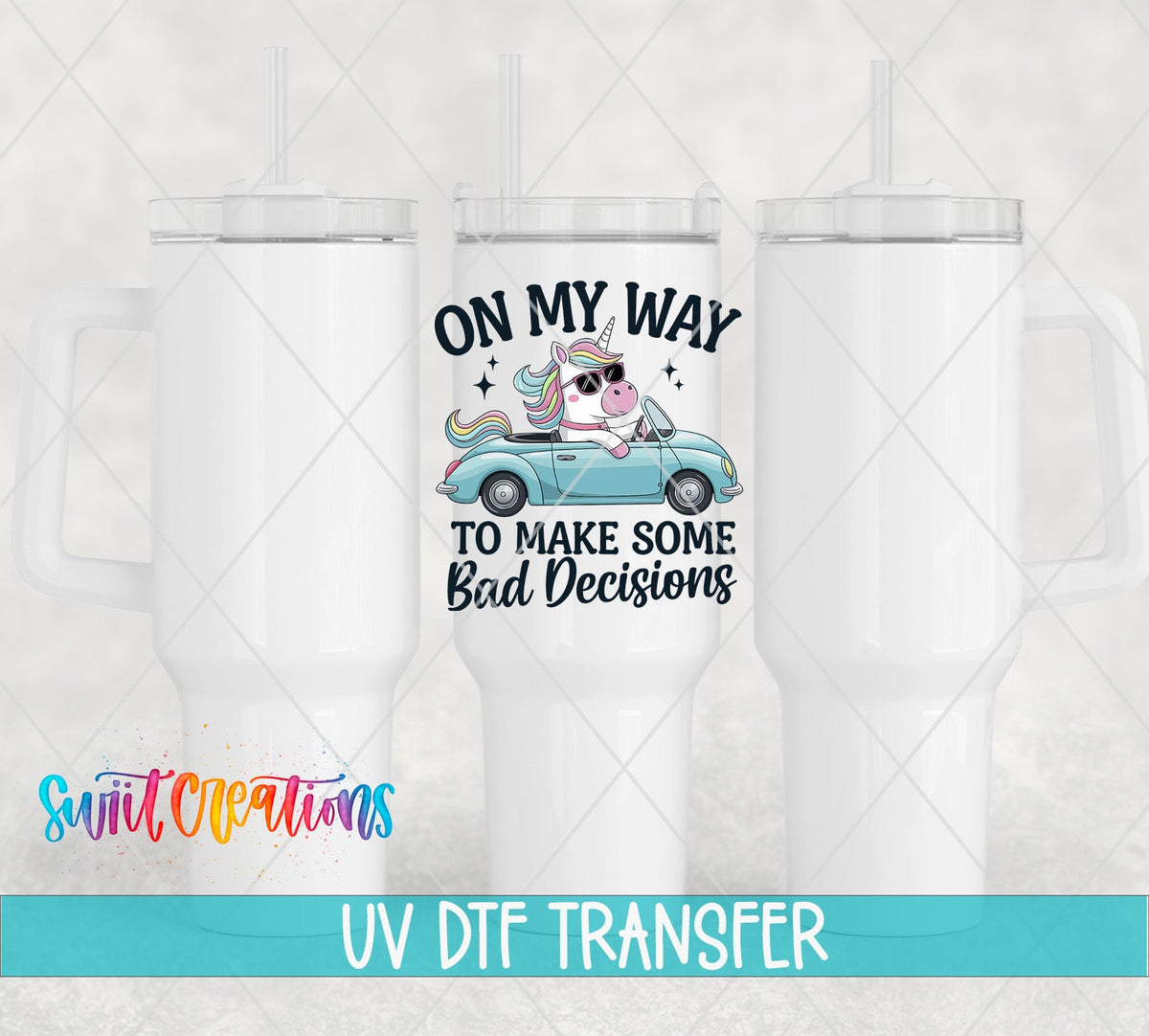 On My Way To Make Some Bad Decisions Unicorn UV DTF transfer applied to a white tumbler set from Swiit Creations