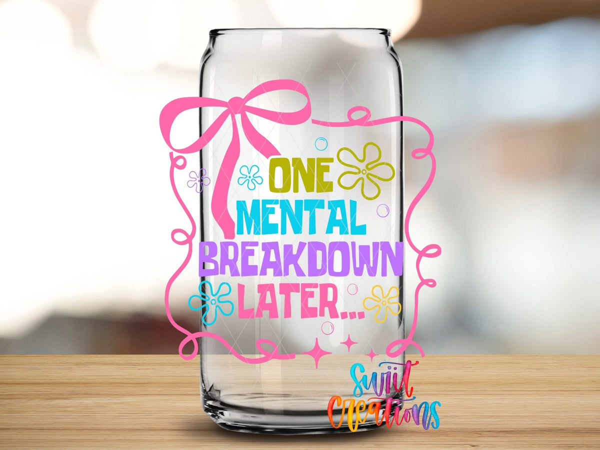 One Mental Breakdown Later UV DTF transfer applied to a clear glass can from Swiit Creations