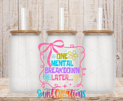One Mental Breakdown Later UV DTF transfer applied to a clear glass can set from Swiit Creations