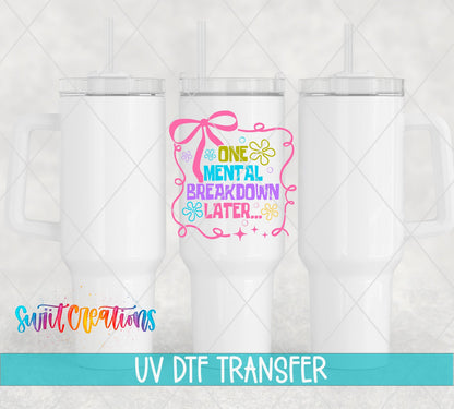 One Mental Breakdown Later UV DTF transfer applied to a white tumbler set from Swiit Creations