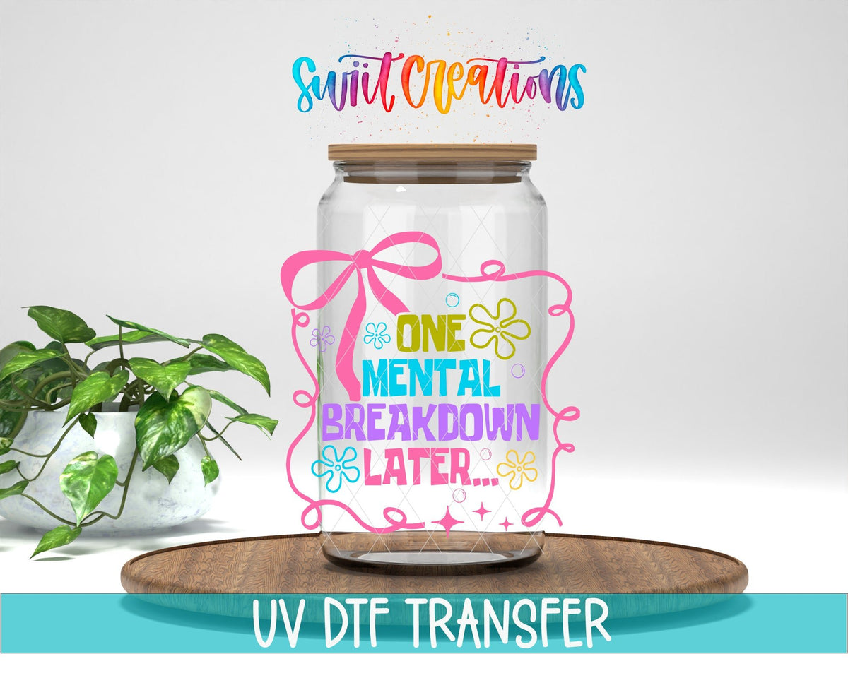 One Mental Breakdown Later UV DTF transfer displayed on a clear jar mockup from Swiit Creations