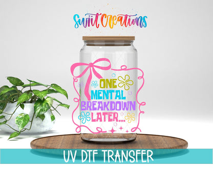 One Mental Breakdown Later UV DTF transfer displayed on a clear jar mockup from Swiit Creations