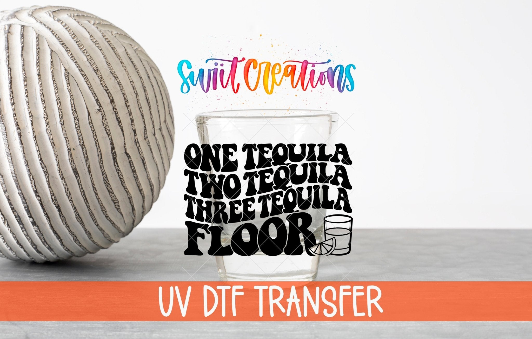 One Tequila Two Tequila Shot Glass UV DTF Transfer | Funny Tequila Shot Glass Wrap | SG1076 - Swiit Creations