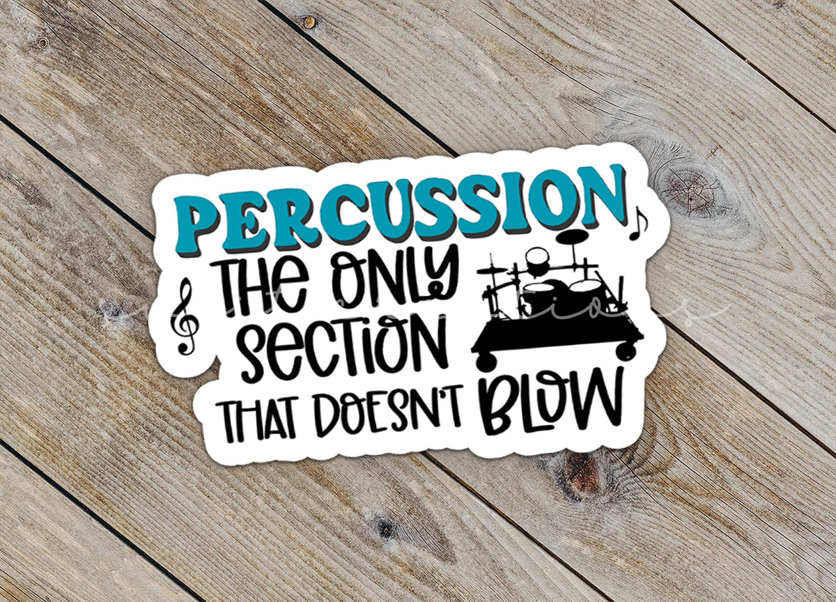 Percussion The Only Section That Doesn't Blow Sticker SS749 - Swiit Creations