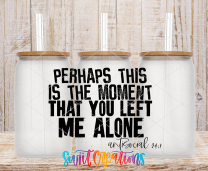 Perhaps This Is The Moment UV DTF Transfer Tumbler Wrap | Antisocial Humor | DTF224 - Swiit Creations