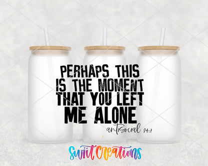 Perhaps This Is The Moment UV DTF Transfer Tumbler Wrap | Antisocial Humor | DTF224 - Swiit Creations