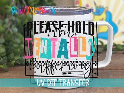 Please Hold I'm Mentally Buffering UV DTF transfer displayed on a white coffee mug from Swiit Creations