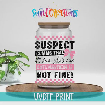 Suspect Claims She’s Fine UV DTF Decal | UV1488