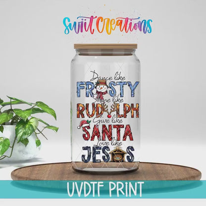 Dance Like Frosty Shine Like Rudolph Give Like Santa Love Like Jesus Christmas UV DTF Cup Decal | UV1205