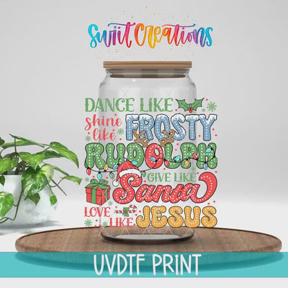 Dance Like Frosty Shine Like Rudolph Give Like Santa Love Like Jesus Christmas UV DTF Cup Decal | UV1163