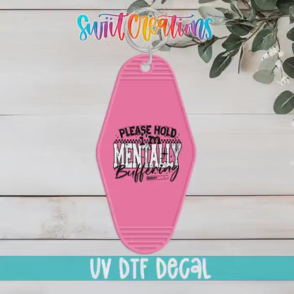 Please Hold I’m Mentally Buffering Motel Keychain UV DTF Transfer | Funny Sarcastic Design | MK1517