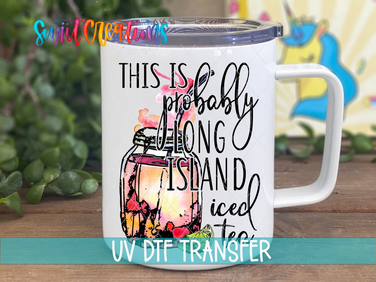 Probably Long Island Iced Tea UV DTF Cup Decal | UV379 - Swiit Creations